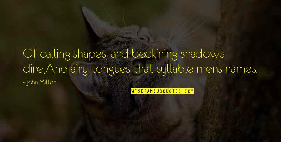 Ciro Blazevic Quotes By John Milton: Of calling shapes, and beck'ning shadows dire,And airy Ciro Blazevic Quotes By John Milton: Of calling shapes, and beck'ning shadows dire,And airy