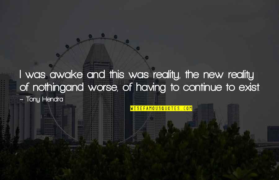 Ciro Blazevic Quotes By Tony Hendra: I was awake and this was reality, the Ciro Blazevic Quotes By Tony Hendra: I was awake and this was reality, the