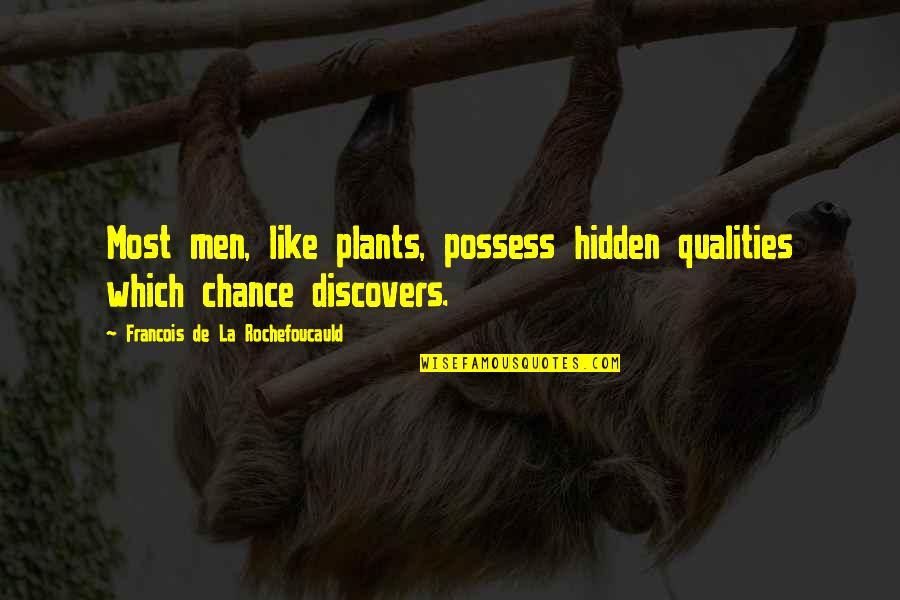 Cirquesteem Quotes By Francois De La Rochefoucauld: Most men, like plants, possess hidden qualities which