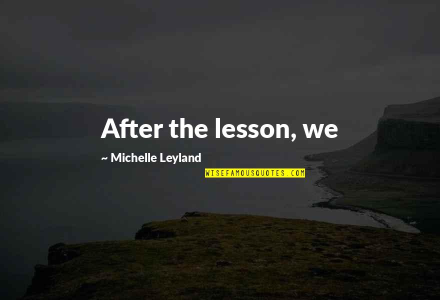 Cirrhose Du Quotes By Michelle Leyland: After the lesson, we
