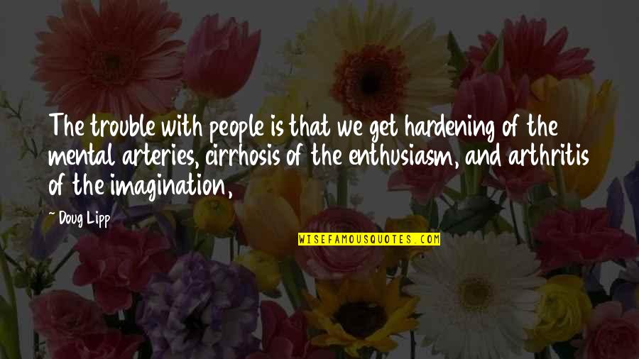 Cirrhosis Quotes By Doug Lipp: The trouble with people is that we get