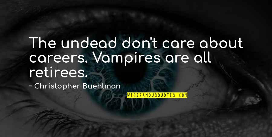 Cirrus Quotes By Christopher Buehlman: The undead don't care about careers. Vampires are