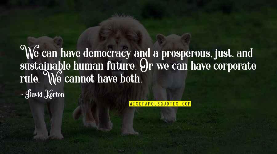 Cirrus Quotes By David Korten: We can have democracy and a prosperous, just,