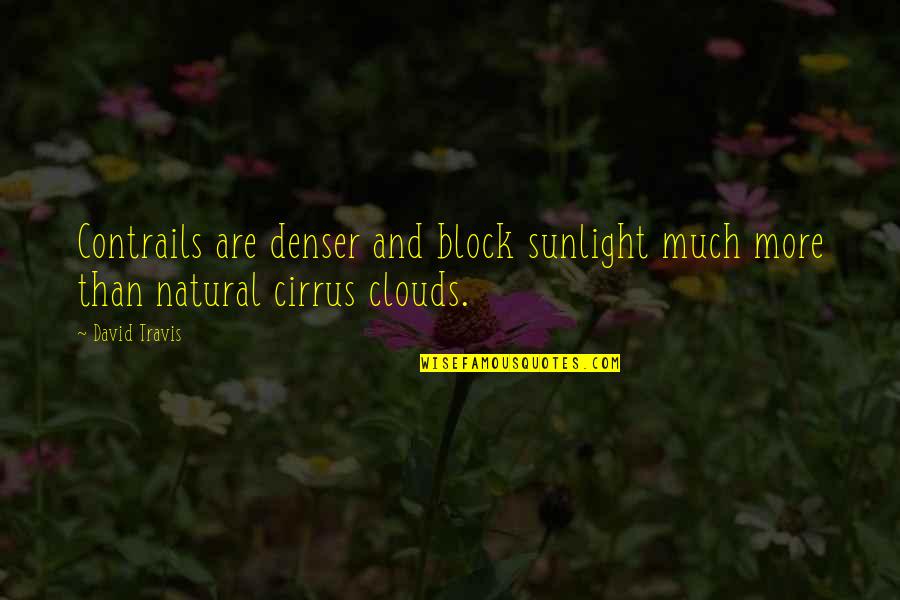 Cirrus Quotes By David Travis: Contrails are denser and block sunlight much more