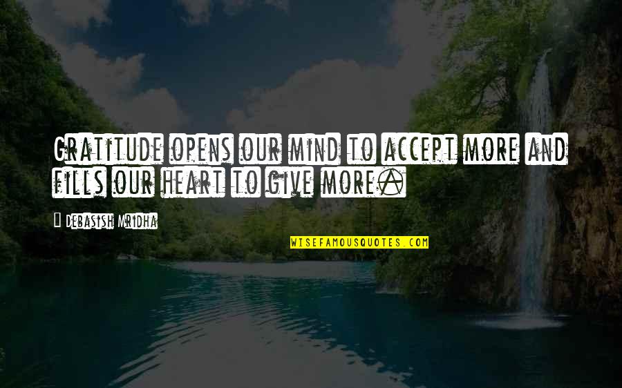 Cirrus Quotes By Debasish Mridha: Gratitude opens our mind to accept more and