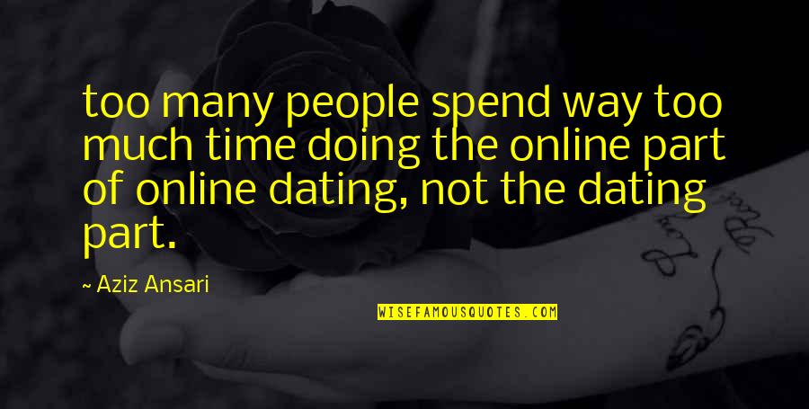 Cisa Quotes By Aziz Ansari: too many people spend way too much time Cisa Quotes By Aziz Ansari: too many people spend way too much time