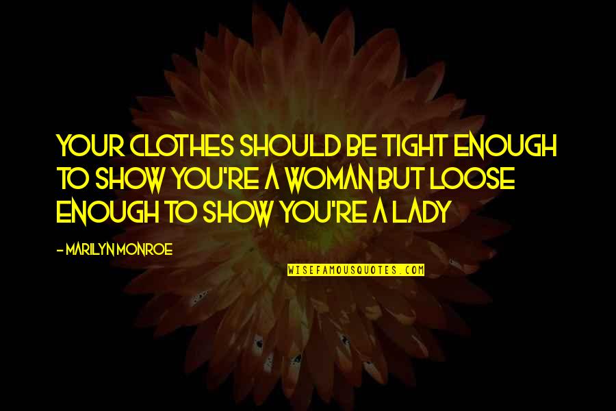 Cisco Adler Quotes By Marilyn Monroe: Your clothes should be tight enough to show