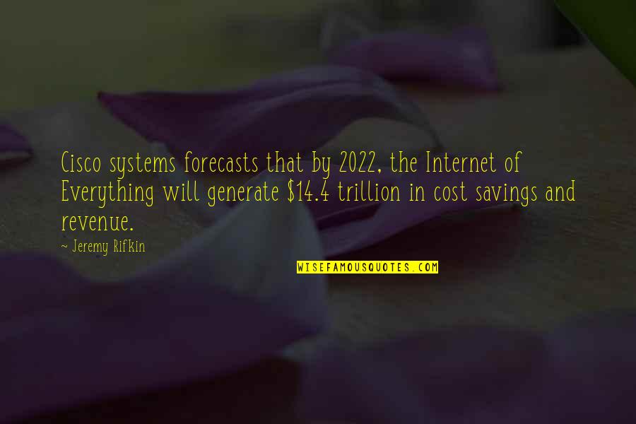 Cisco Systems Quotes By Jeremy Rifkin: Cisco systems forecasts that by 2022, the Internet