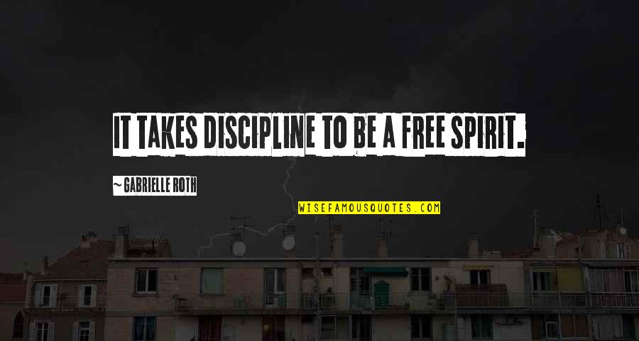 Cisek 2019 Quotes By Gabrielle Roth: It takes discipline to be a free spirit.