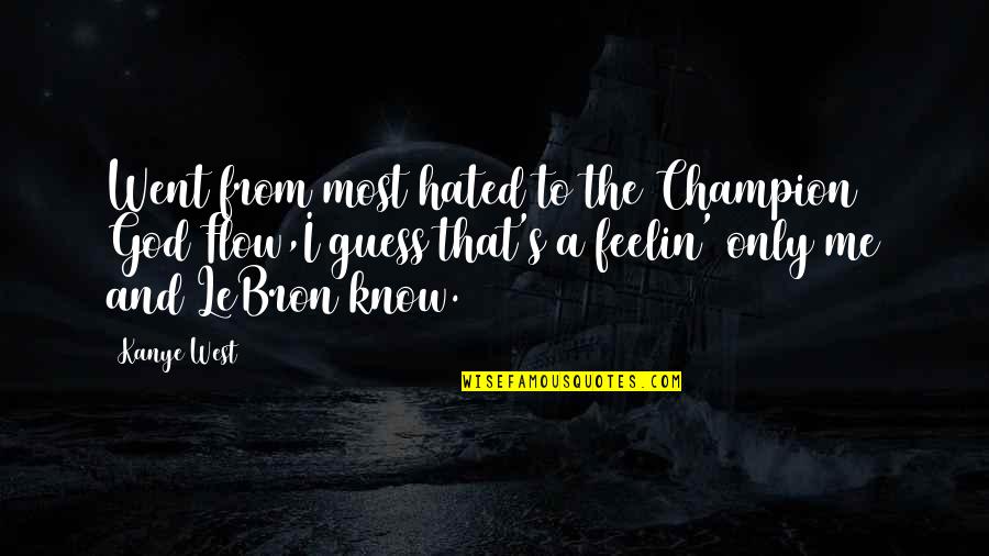 Cisim Design Quotes By Kanye West: Went from most hated to the Champion God