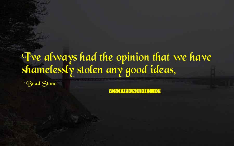 Cisim Ile Quotes By Brad Stone: I've always had the opinion that we have