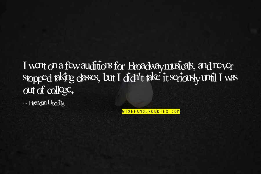 Cislo Quotes By Brendan Dooling: I went on a few auditions for Broadway