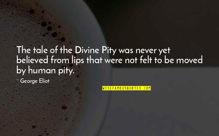Cislo Quotes By George Eliot: The tale of the Divine Pity was never