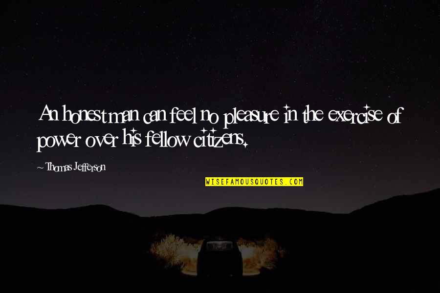 Cisman Gacanlaw Quotes By Thomas Jefferson: An honest man can feel no pleasure in