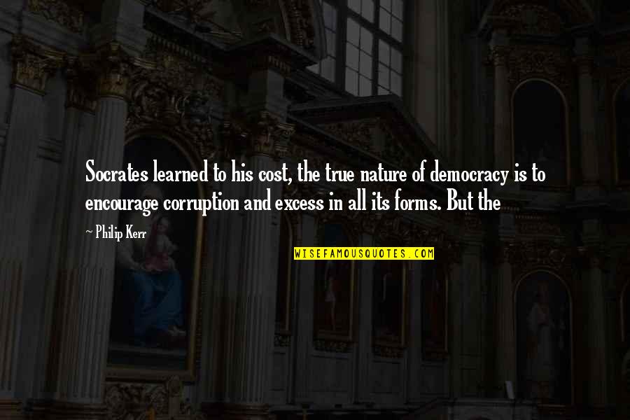 Cismar Em Quotes By Philip Kerr: Socrates learned to his cost, the true nature