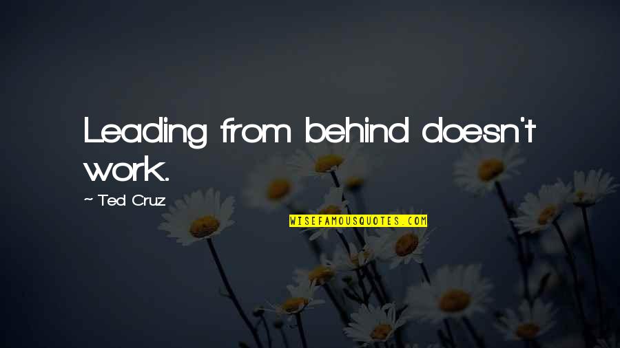 Cismar Em Quotes By Ted Cruz: Leading from behind doesn't work. Cismar Em Quotes By Ted Cruz: Leading from behind doesn't work.