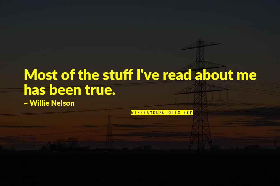 Cismar Kunsthandwerkermarkt Quotes By Willie Nelson: Most of the stuff I've read about me Cismar Kunsthandwerkermarkt Quotes By Willie Nelson: Most of the stuff I've read about me