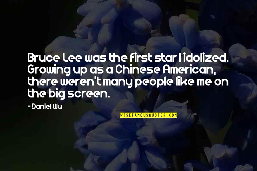 Cismar Sinonimo Quotes By Daniel Wu: Bruce Lee was the first star I idolized.