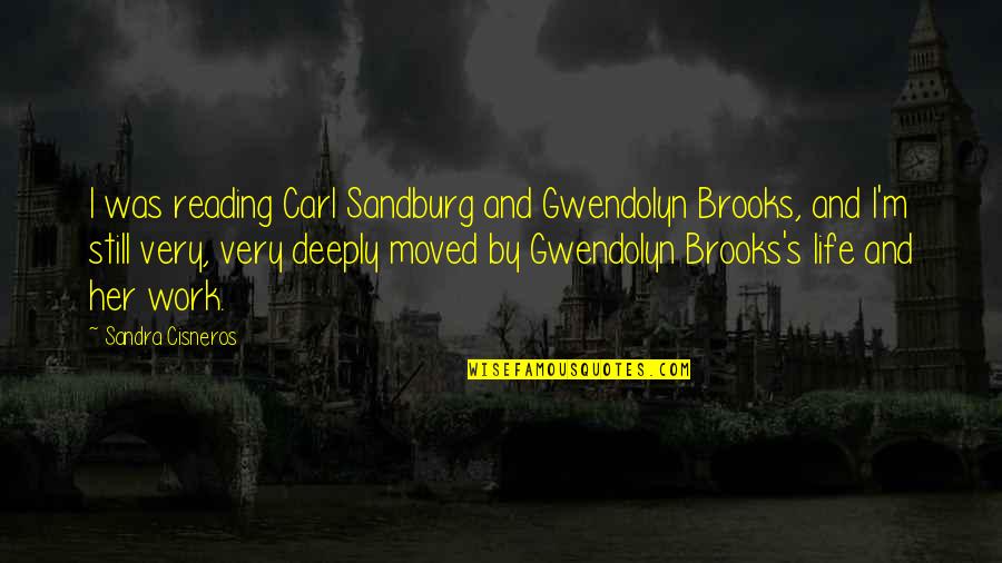 Cisneros Quotes By Sandra Cisneros: I was reading Carl Sandburg and Gwendolyn Brooks,