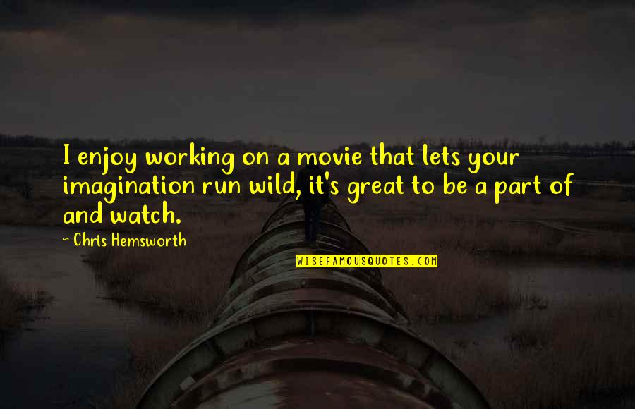 Ciss Quotes By Chris Hemsworth: I enjoy working on a movie that lets Ciss Quotes By Chris Hemsworth: I enjoy working on a movie that lets