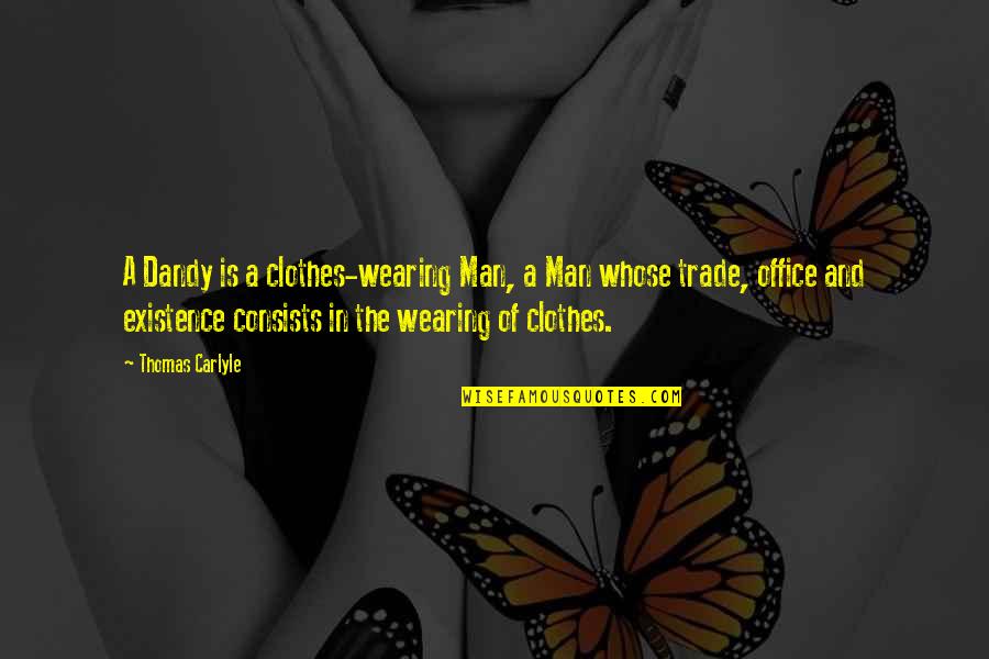Cissell Laundry Quotes By Thomas Carlyle: A Dandy is a clothes-wearing Man, a Man Cissell Laundry Quotes By Thomas Carlyle: A Dandy is a clothes-wearing Man, a Man