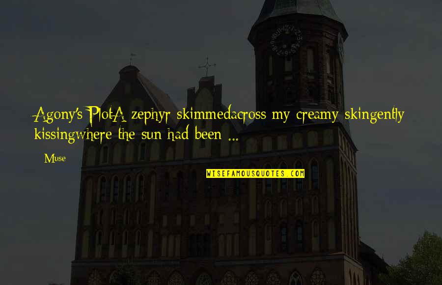 Cissexual Quotes By Muse: Agony's PlotA zephyr skimmedacross my creamy skingently kissingwhere