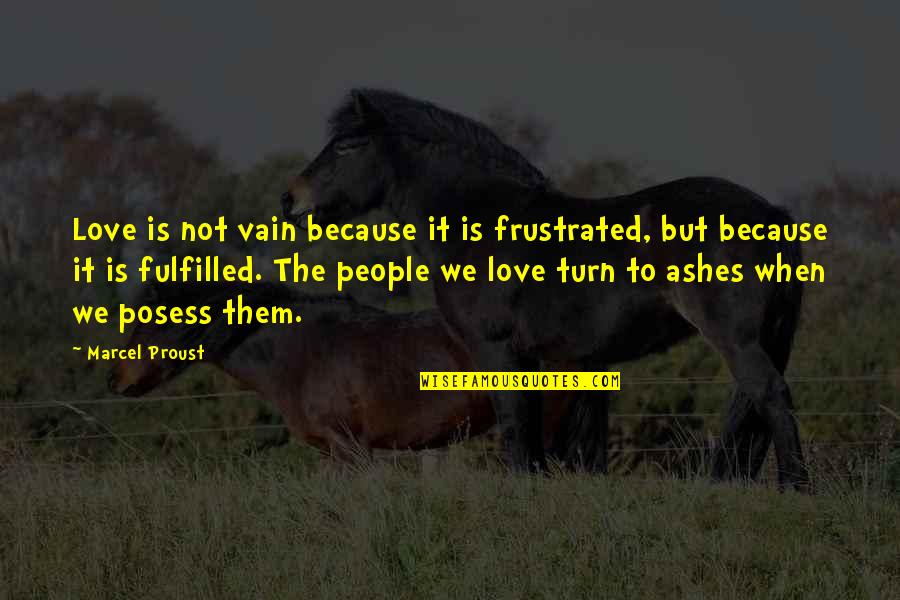 Cissie Lynn Quotes By Marcel Proust: Love is not vain because it is frustrated,