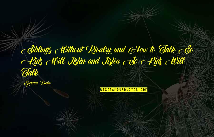 Cissie Redgwick Quotes By Gretchen Rubin: Siblings Without Rivalry and How to Talk So Cissie Redgwick Quotes By Gretchen Rubin: Siblings Without Rivalry and How to Talk So