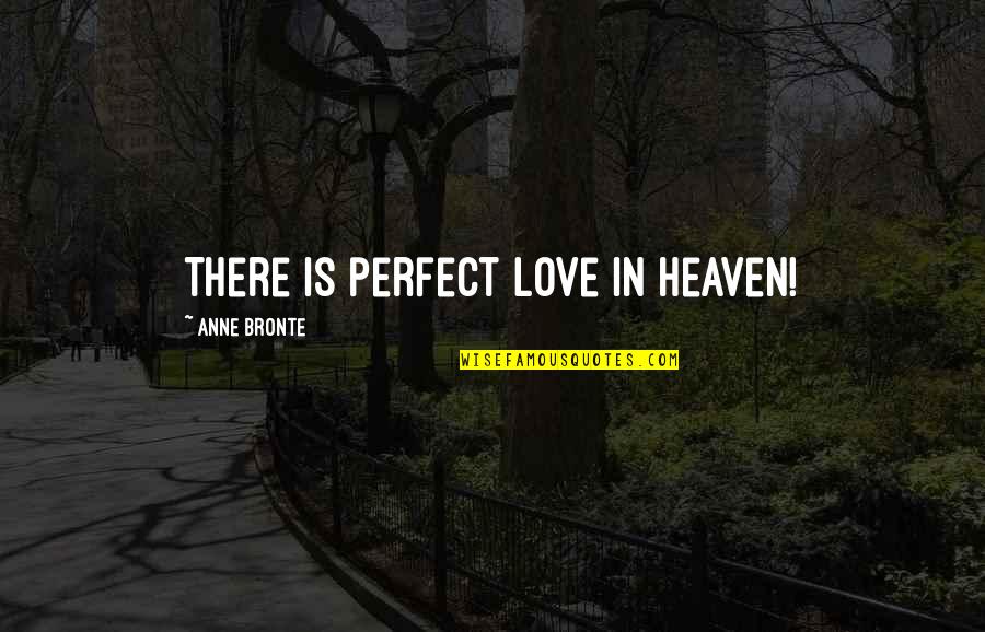 Cissnei Quotes By Anne Bronte: There is perfect love in Heaven!