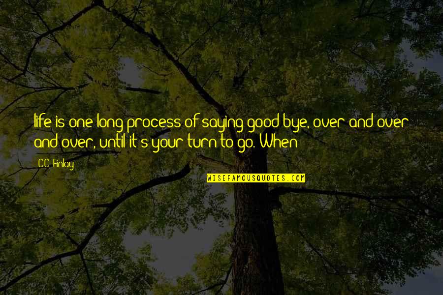 Cissnei Quotes By C.C. Finlay: life is one long process of saying good-bye,