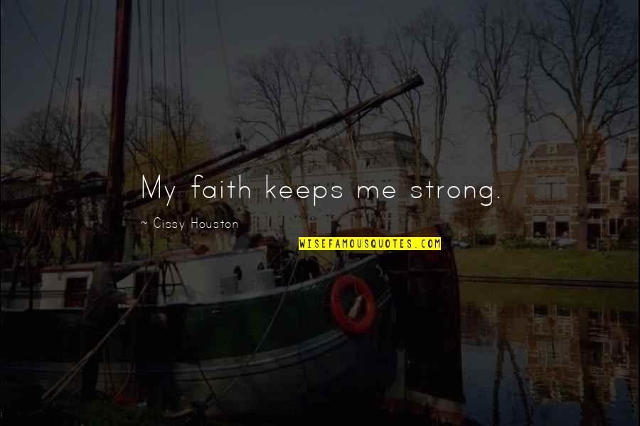 Cissy Houston Quotes By Cissy Houston: My faith keeps me strong.