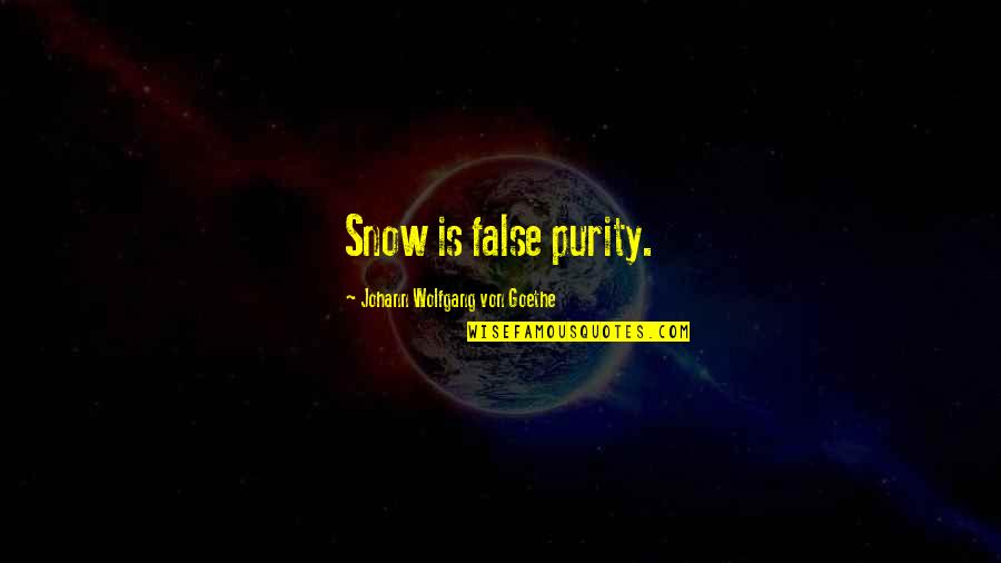 Cissy King Quotes By Johann Wolfgang Von Goethe: Snow is false purity.