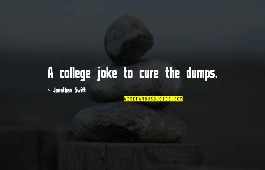 Cistaro Obituary Quotes By Jonathan Swift: A college joke to cure the dumps.