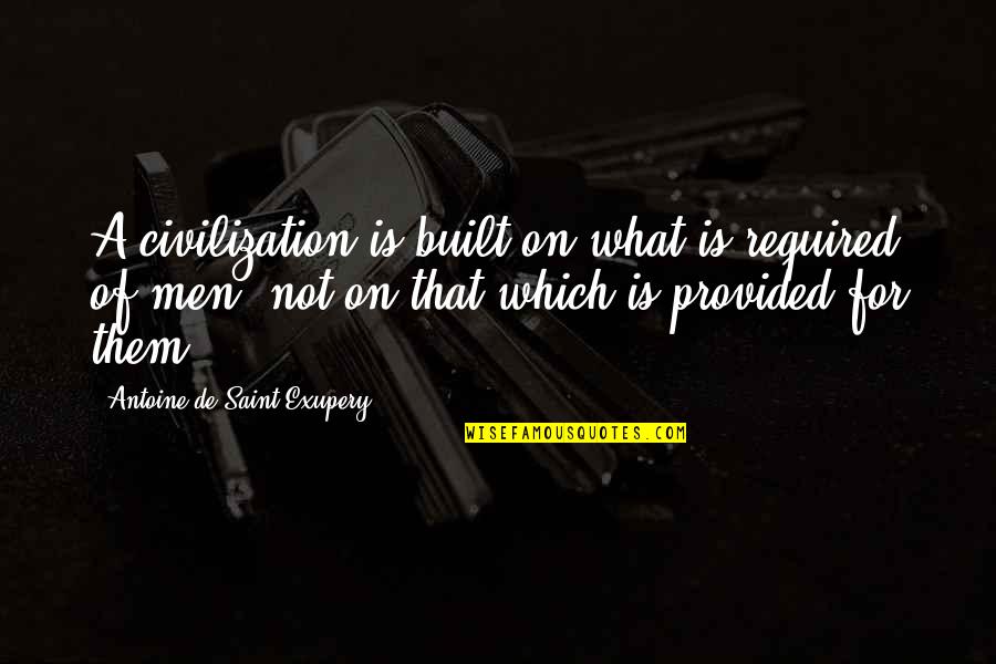 Cisten Quotes By Antoine De Saint-Exupery: A civilization is built on what is required