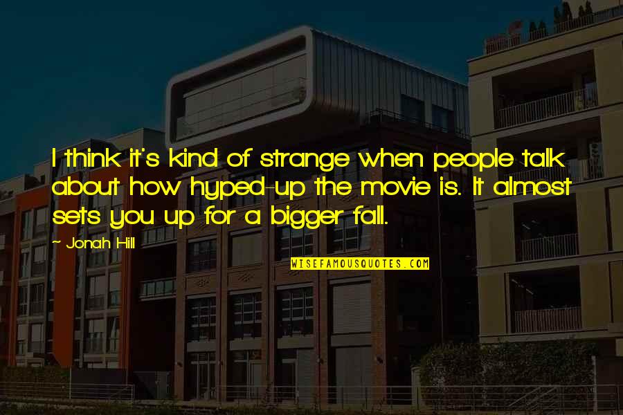 Cisten Quotes By Jonah Hill: I think it's kind of strange when people