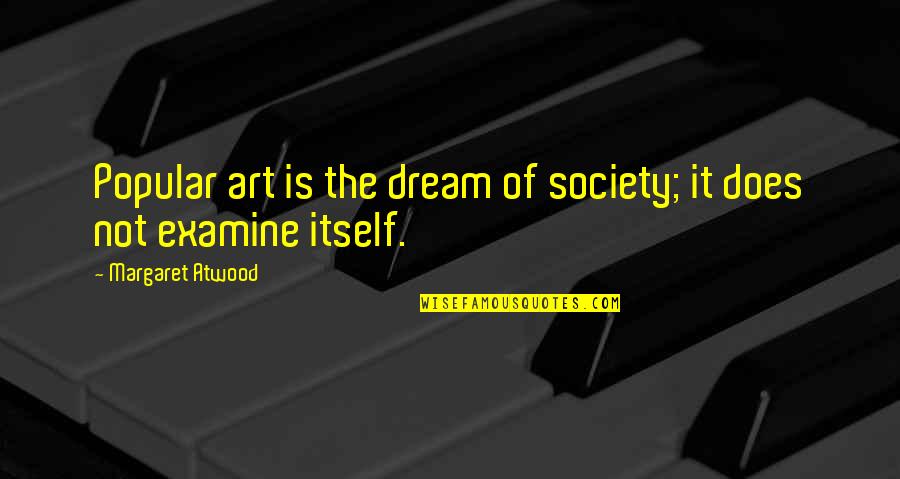 Cisten Quotes By Margaret Atwood: Popular art is the dream of society; it