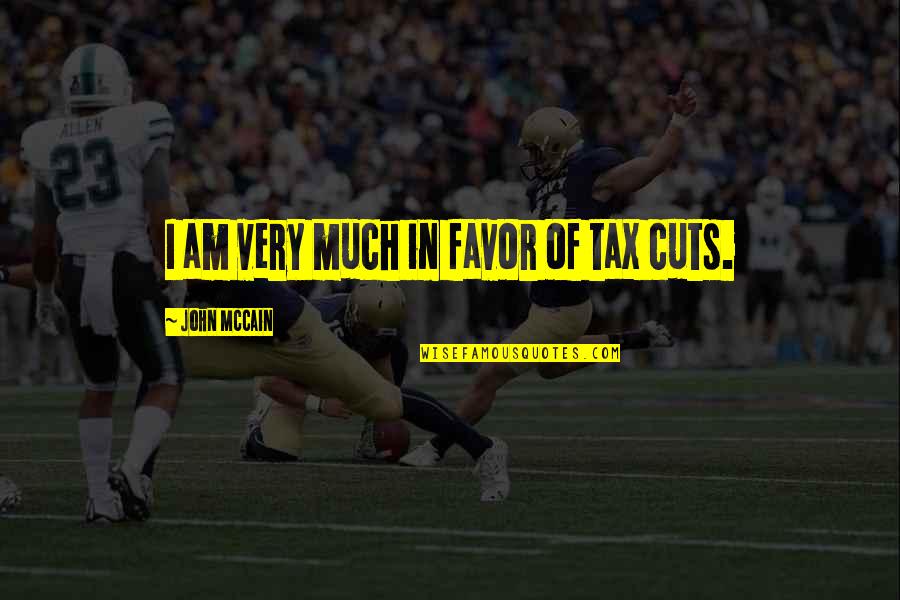 Cistercian Quotes By John McCain: I am very much in favor of tax Cistercian Quotes By John McCain: I am very much in favor of tax