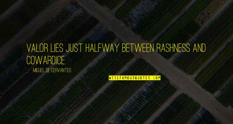 Cistilise Quotes By Miguel De Cervantes: Valor lies just halfway between rashness and cowardice. Cistilise Quotes By Miguel De Cervantes: Valor lies just halfway between rashness and cowardice.