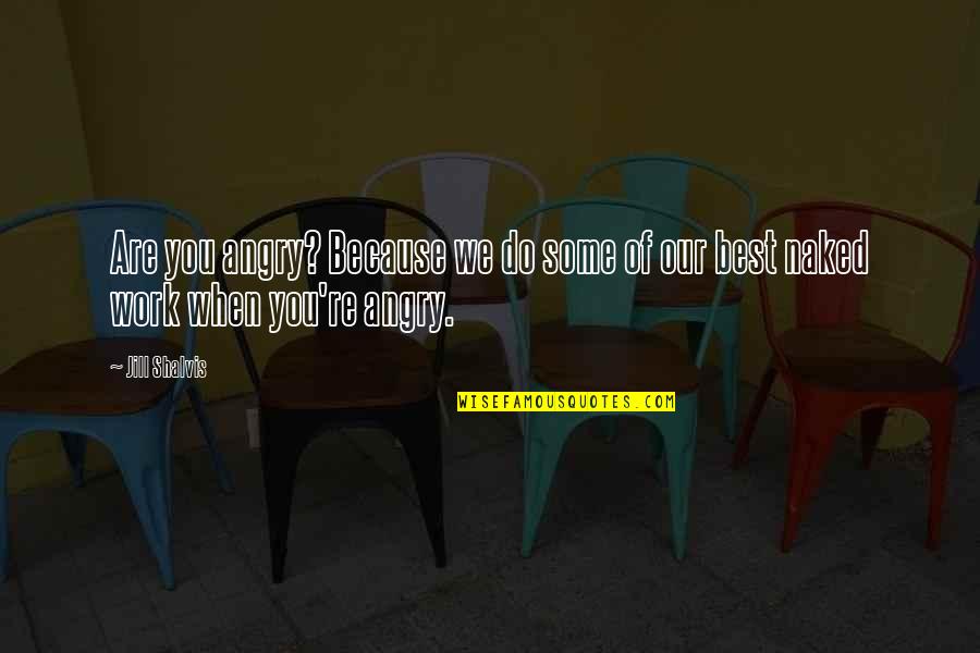 Cistos Odontogenicos Quotes By Jill Shalvis: Are you angry? Because we do some of