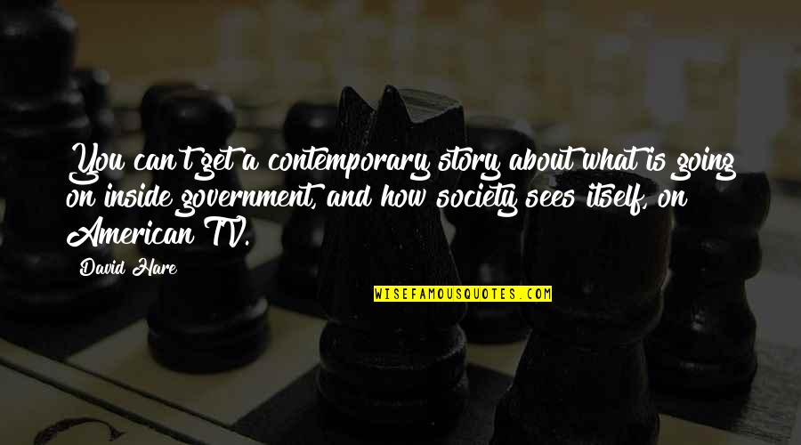Ciswoman Quotes By David Hare: You can't get a contemporary story about what Ciswoman Quotes By David Hare: You can't get a contemporary story about what