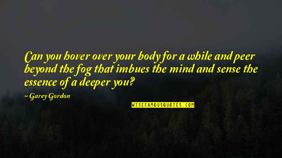 Cisza Budka Quotes By Garey Gordon: Can you hover over your body for a Cisza Budka Quotes By Garey Gordon: Can you hover over your body for a