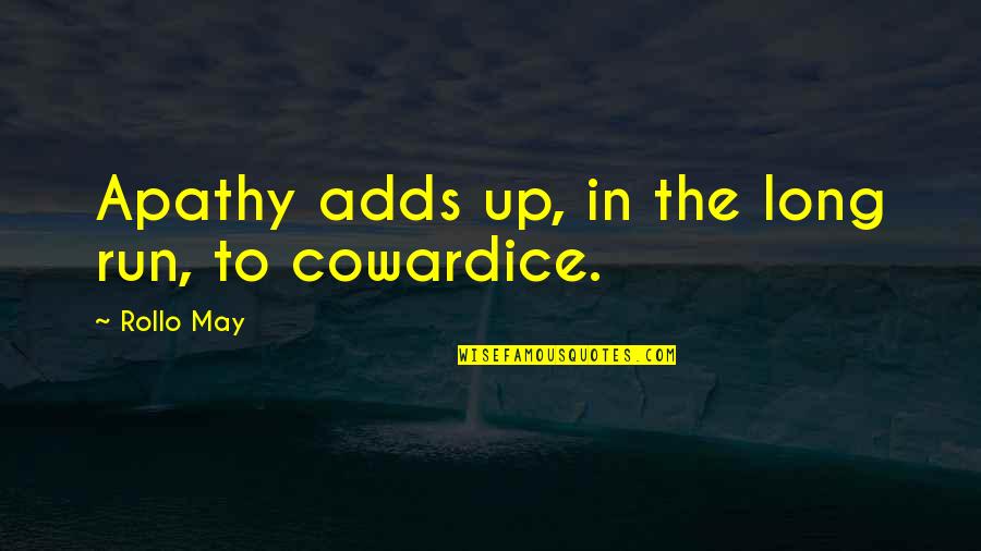 Cisza Budka Quotes By Rollo May: Apathy adds up, in the long run, to Cisza Budka Quotes By Rollo May: Apathy adds up, in the long run, to