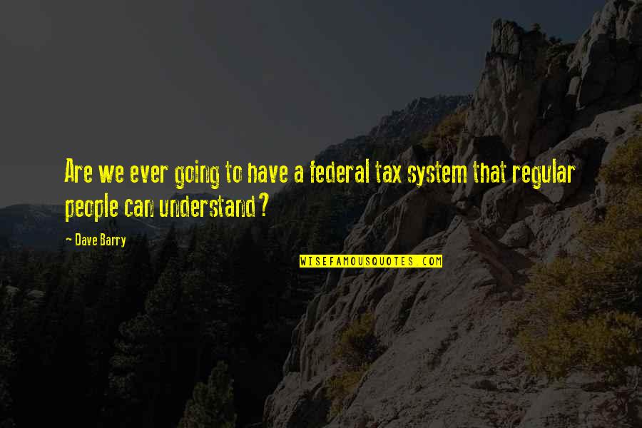 Cisza Na Quotes By Dave Barry: Are we ever going to have a federal