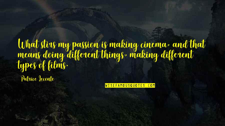 Ciszek Artist Quotes By Patrice Leconte: What stirs my passion is making cinema, and Ciszek Artist Quotes By Patrice Leconte: What stirs my passion is making cinema, and