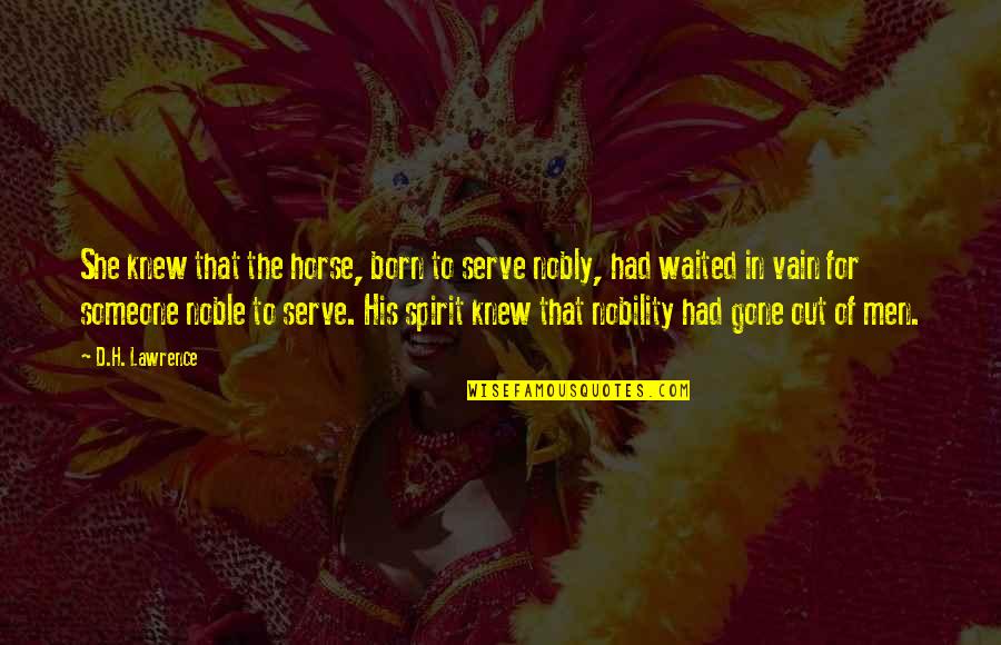 Ciszer Quotes By D.H. Lawrence: She knew that the horse, born to serve Ciszer Quotes By D.H. Lawrence: She knew that the horse, born to serve