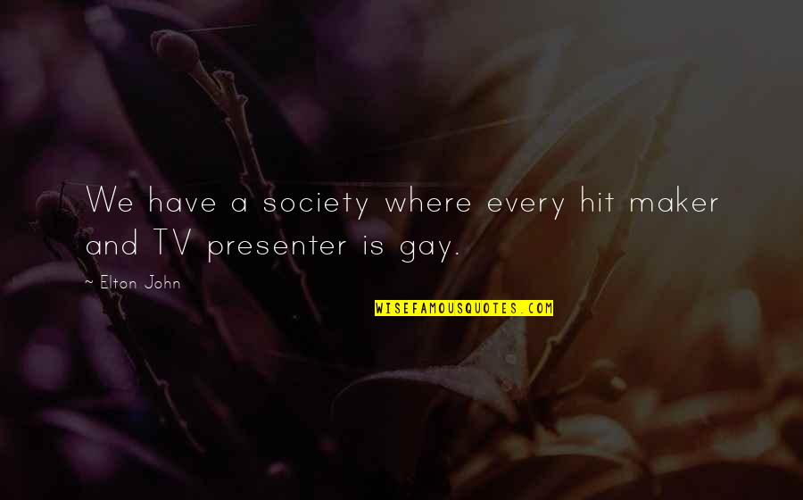 Ciszer Quotes By Elton John: We have a society where every hit maker