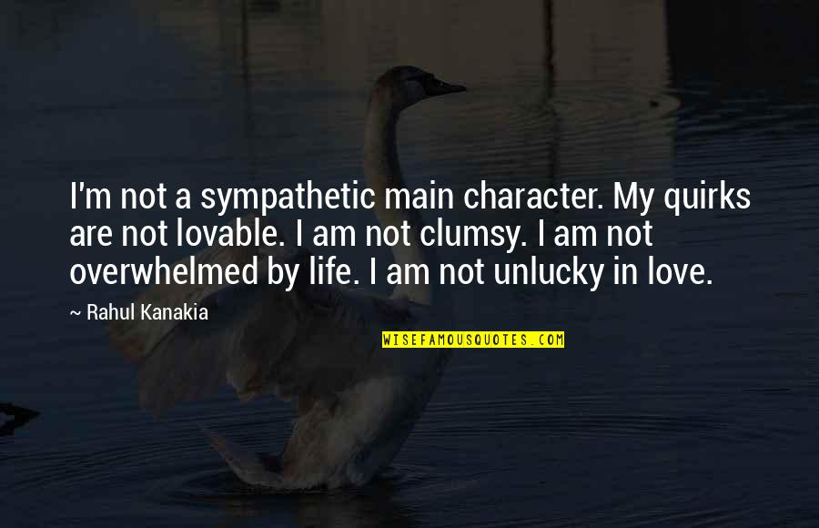 Ciszer Quotes By Rahul Kanakia: I'm not a sympathetic main character. My quirks Ciszer Quotes By Rahul Kanakia: I'm not a sympathetic main character. My quirks