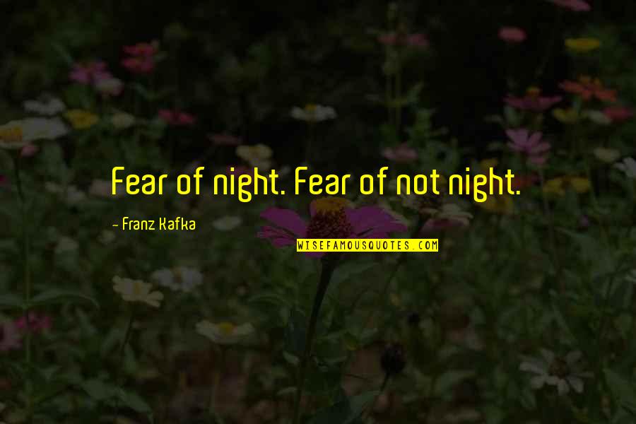 Ciszewski Quotes By Franz Kafka: Fear of night. Fear of not night.