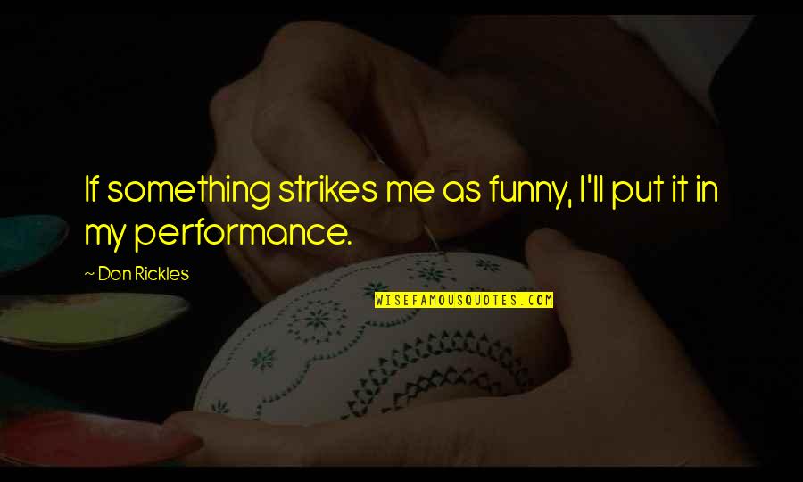 Ciszterciek Quotes By Don Rickles: If something strikes me as funny, I'll put