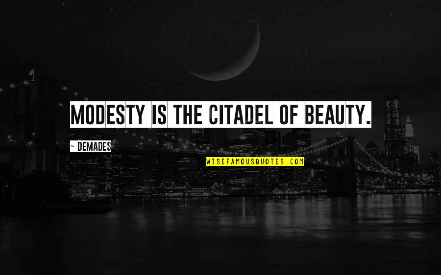 Citadel The Quotes By Demades: Modesty is the citadel of beauty.